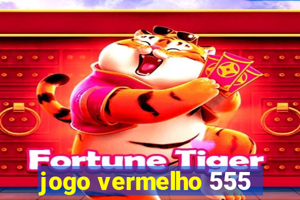 jogo vermelho 555